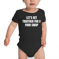 Let's Get Together For A Food Swap T Shirt Baby Bodysuit | Artistshot