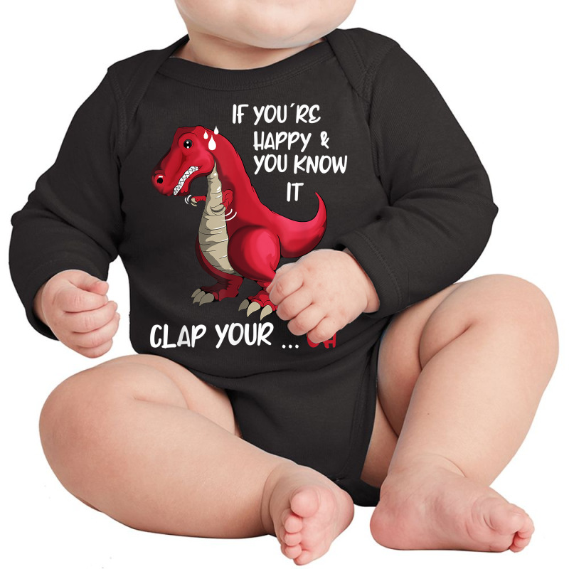 If You 're Happy And You Know It Clap Your Oh Clapping Dino T Shirt Long Sleeve Baby Bodysuit | Artistshot