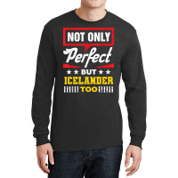 Not Only Perfect But Icelander Too Funny Icelandic Humor T Shirt Long Sleeve Shirts | Artistshot