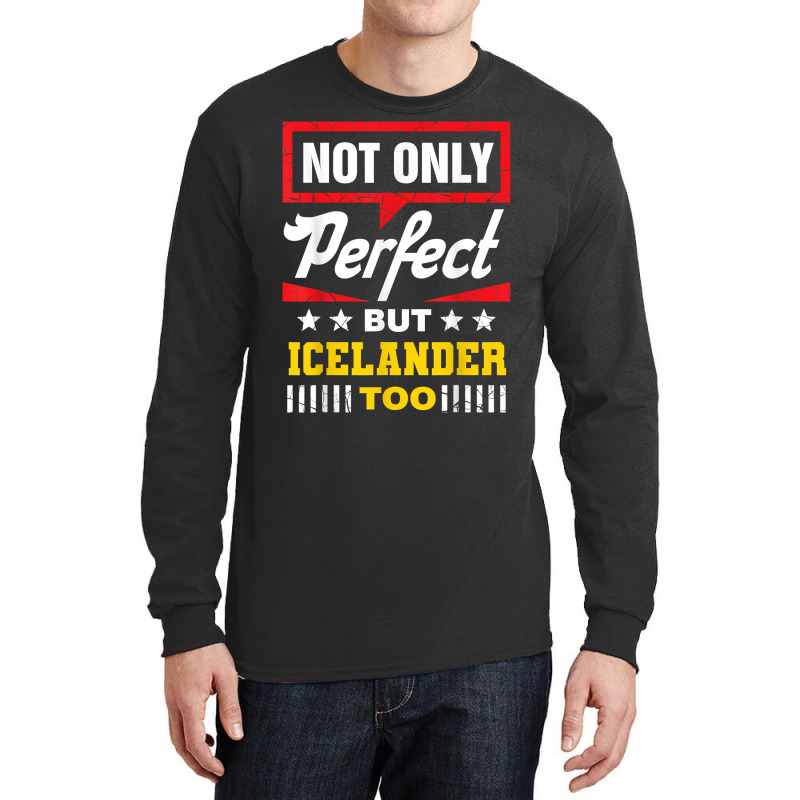 Not Only Perfect But Icelander Too Funny Icelandic Humor T Shirt Long Sleeve Shirts by spizerrleppleq | Artistshot