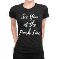 See You At The Finish Line Funny Runner Racing T Shirt Ladies Fitted T-shirt | Artistshot