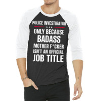 Gift For Badass Police Investigator 3/4 Sleeve Shirt | Artistshot