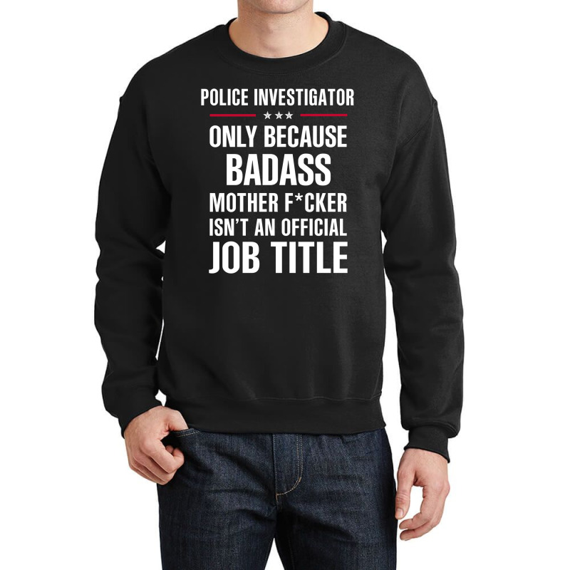 Gift For Badass Police Investigator Crewneck Sweatshirt by thanchashop | Artistshot