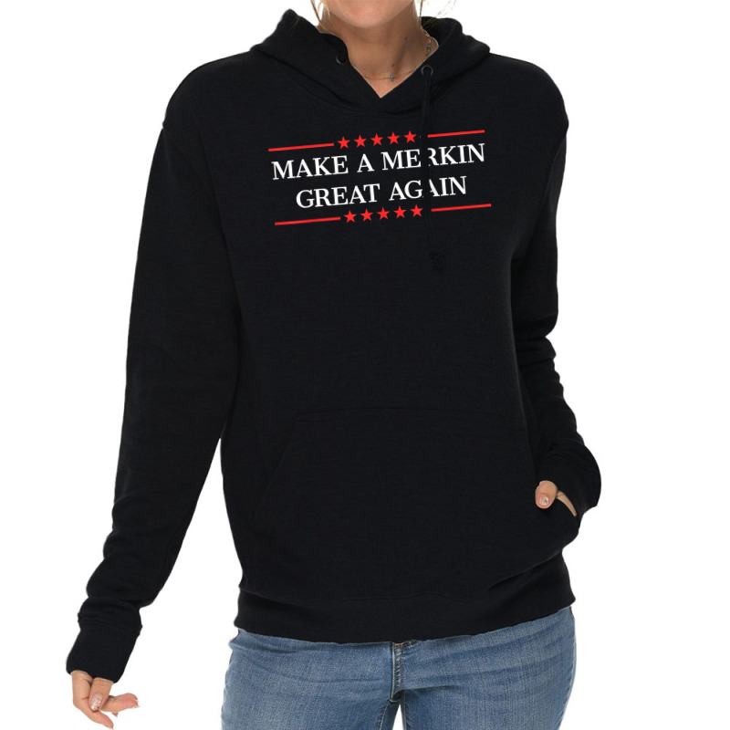 Make A Merkin Great Again T Shirt Lightweight Hoodie | Artistshot