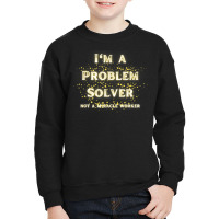 I'm A Problem Solver Not A Miracle Worker With Gold Stars T Shirt Youth Sweatshirt | Artistshot