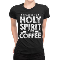 Fueled By Holy Spirit And Coffee Pastor Christian Coffee Fan Long Slee Ladies Fitted T-shirt | Artistshot