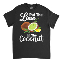 Put The Lime In The Coconut Summer Casual T Shirt Classic T-shirt | Artistshot