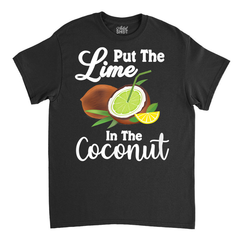 Put The Lime In The Coconut Summer Casual T Shirt Classic T-shirt by cm-arts | Artistshot