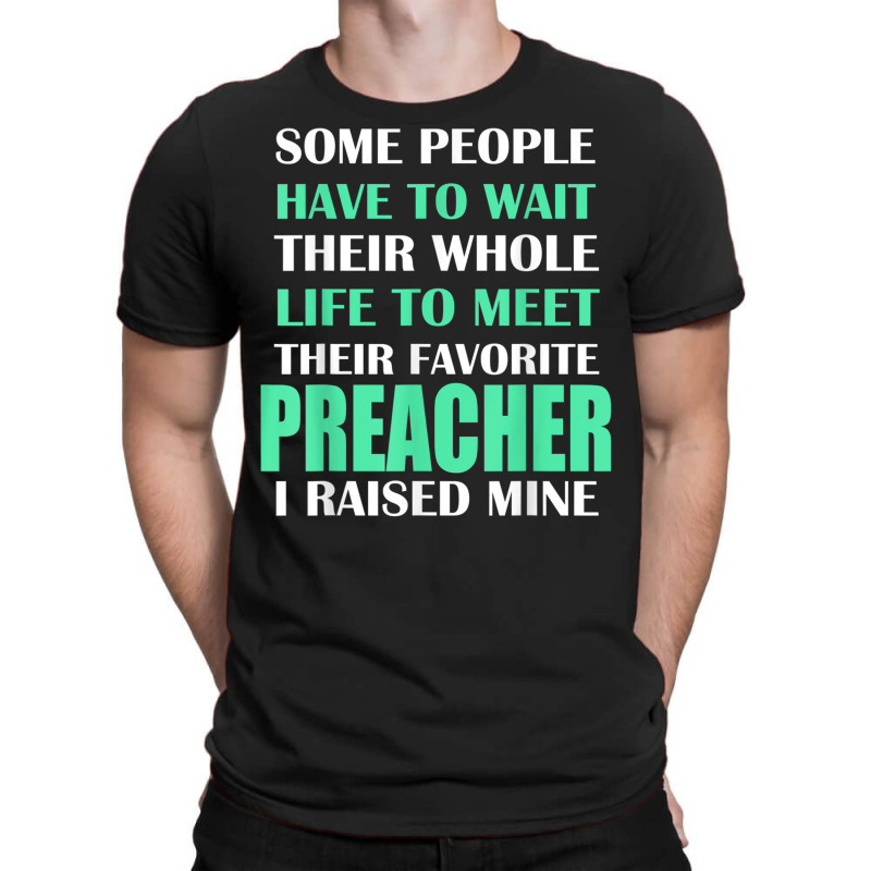 Preacher I Raised Mine Mom Dad Parent T Shirt T-shirt | Artistshot