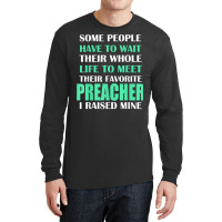 Preacher I Raised Mine Mom Dad Parent T Shirt Long Sleeve Shirts | Artistshot