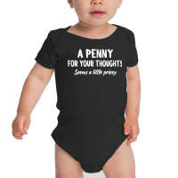 Penny For Your Thoughts Funny Sarcastic Sayings T Shirt Baby Bodysuit | Artistshot