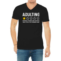 Adulting Overrated And Overpriced And Overhyped. Would Totally Not Rec V-neck Tee | Artistshot