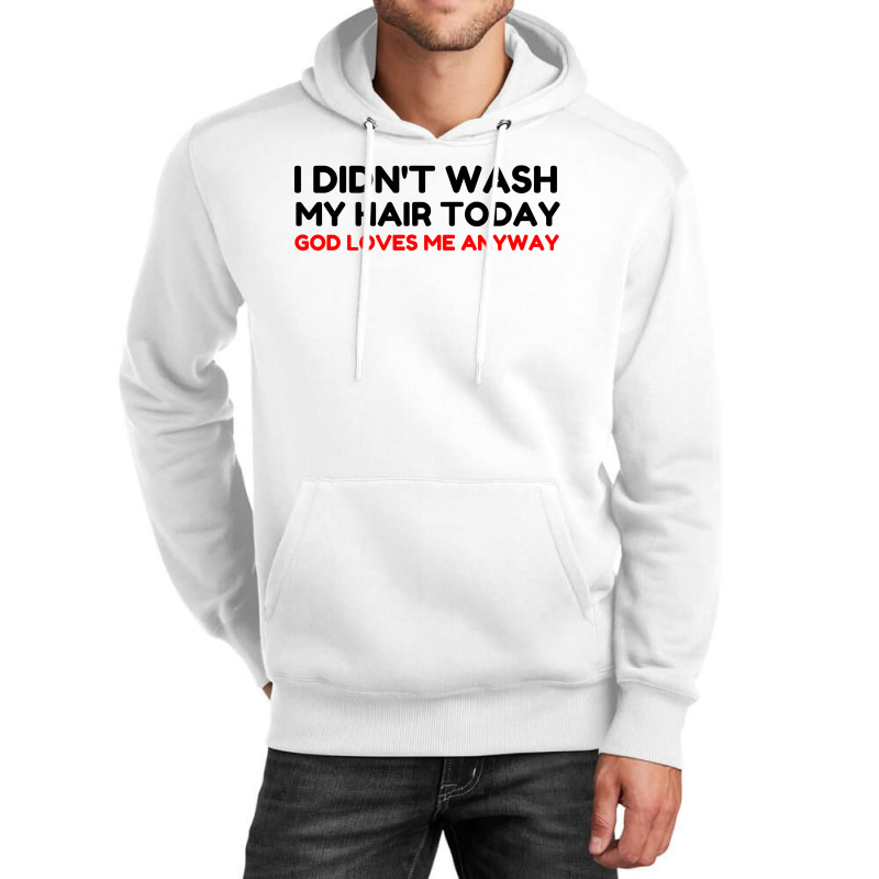 Did Not Wash Hair God Loves Me Unisex Hoodie by Perfect Designers | Artistshot