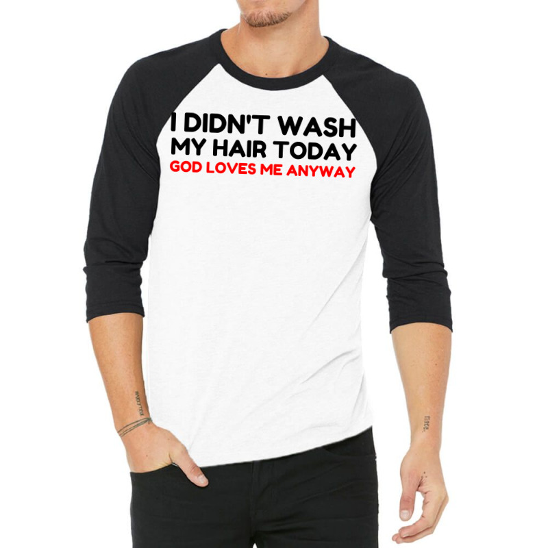 Did Not Wash Hair God Loves Me 3/4 Sleeve Shirt by Perfect Designers | Artistshot