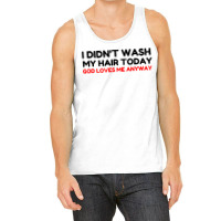 Did Not Wash Hair God Loves Me Tank Top | Artistshot