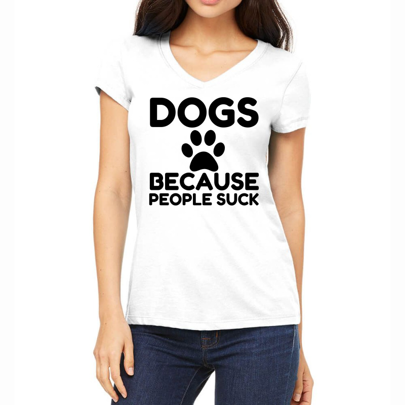 Dogs Because People Suck Women's V-Neck T-Shirt by Perfect Designers | Artistshot