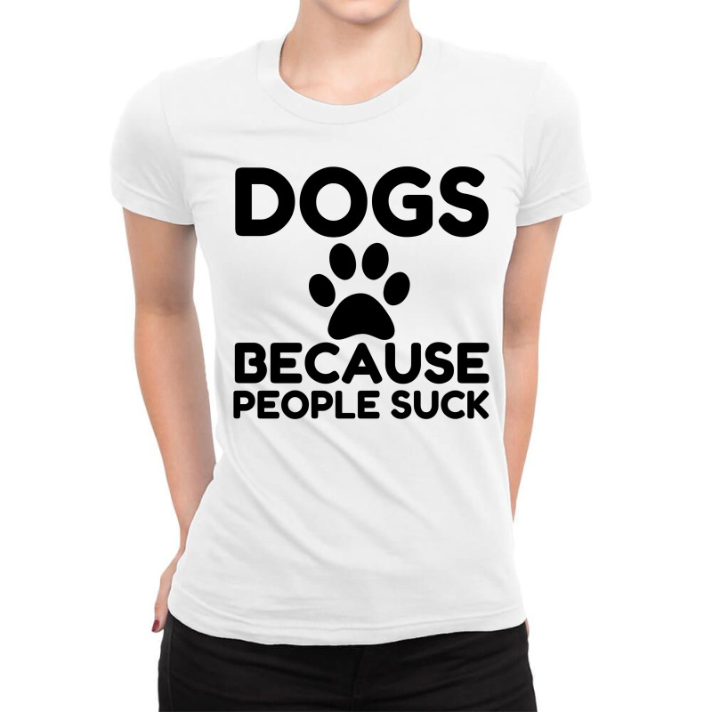 Dogs Because People Suck Ladies Fitted T-Shirt by Perfect Designers | Artistshot