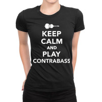 Keep Calm And Play Contrabass T Shirt Ladies Fitted T-shirt | Artistshot