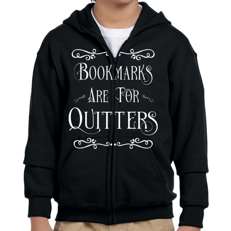 Bookmarks Are For Quitters Literary Gift T Shirt Youth Zipper Hoodie by cm-arts | Artistshot