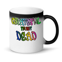 Grateful I'm Not Dead Magic Mug | Artistshot