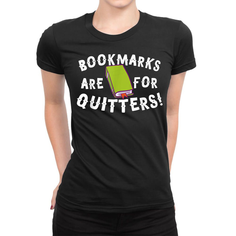 Bookmarks Are For Quitters! T Shirt Ladies Fitted T-Shirt by cm-arts | Artistshot