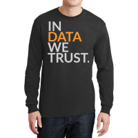 In Data We Trust Funny Scientist Analytics Sweatshirt Long Sleeve Shirts | Artistshot