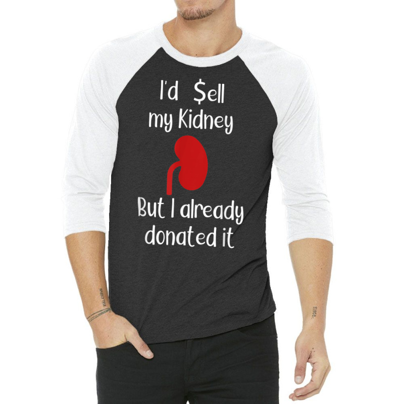 Comedy I'd Sell My Kidney But I Already Donated It Donor Tee 3/4 Sleeve Shirt by cm-arts | Artistshot