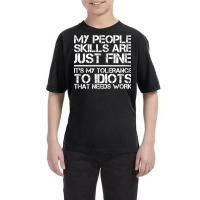 My People Skills Are Fine It's My Tolerance To Idiots That Needs Work Youth Tee | Artistshot