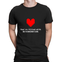 You're Filled With Determination Undertale T-shirt | Artistshot