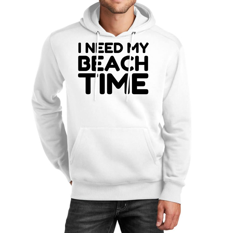 I Need My Beach Time Unisex Hoodie by Perfect Designers | Artistshot