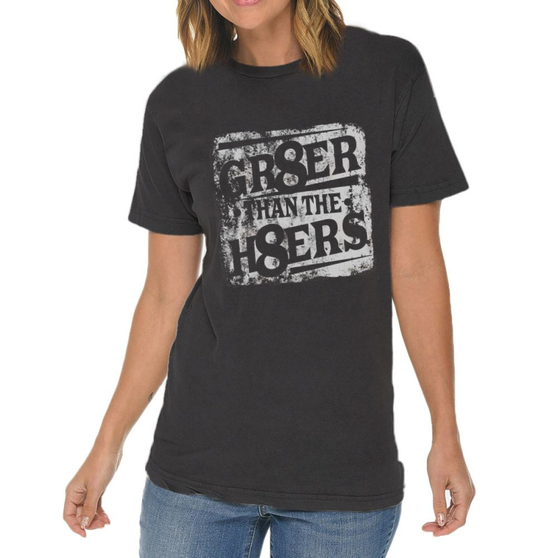 Gr8er Than The H8ers, Distressed   Haters Vintage T-shirt | Artistshot