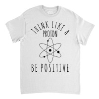 Think Like A Proton Classic T-shirt | Artistshot