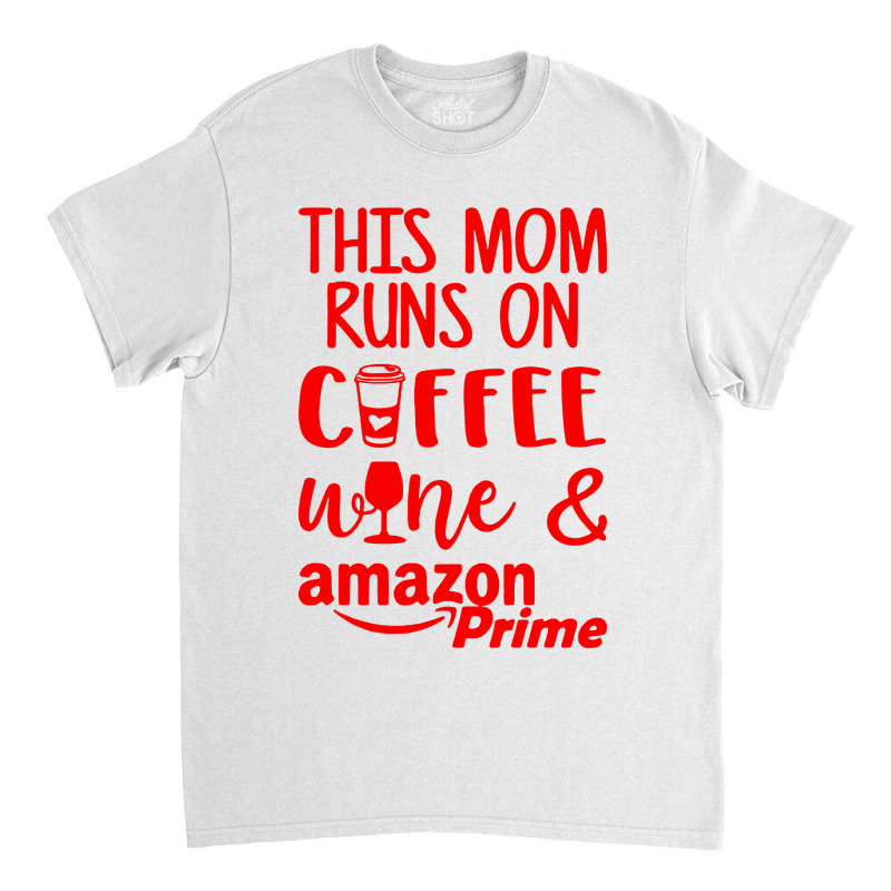 This Mom Runs On Coffee Classic T-shirt | Artistshot