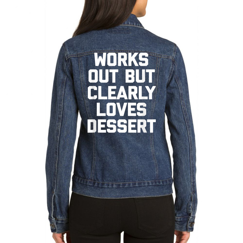 Works Out But Clearly Loves Dessert Shirt Funny Workout Gym T Shirt Ladies Denim Jacket by cm-arts | Artistshot