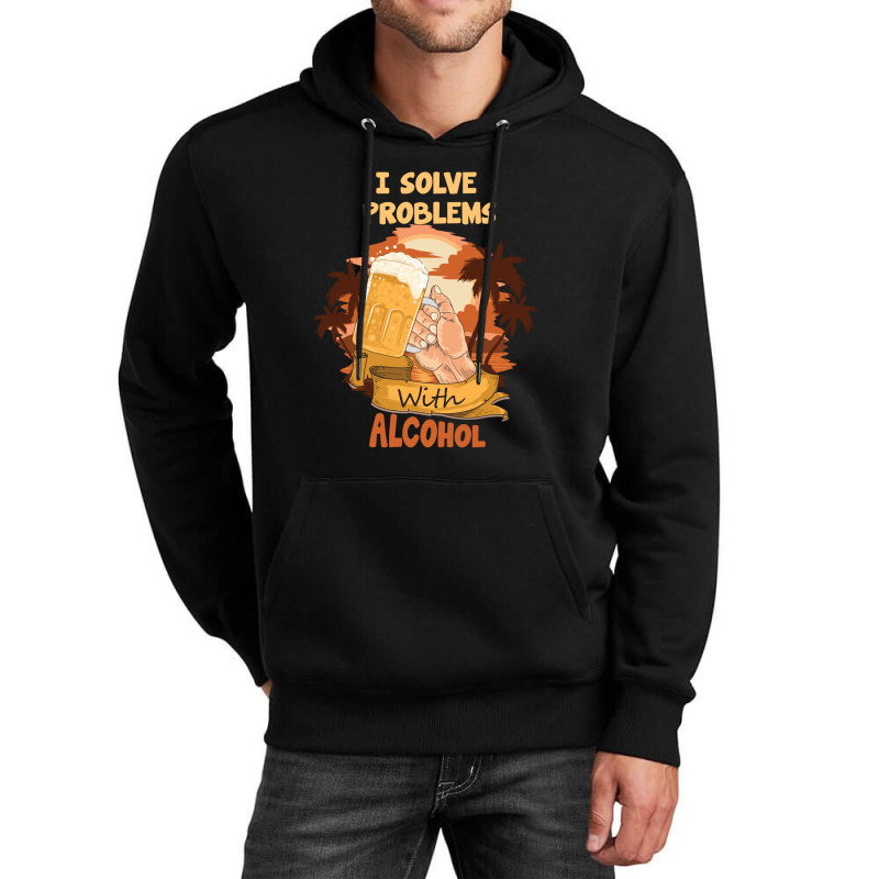 I Solve Problems With Alcohol Unisex Hoodie | Artistshot