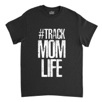 Track Mom Life Marathon Running Artwork Print My Favorite People Classic T-shirt | Artistshot