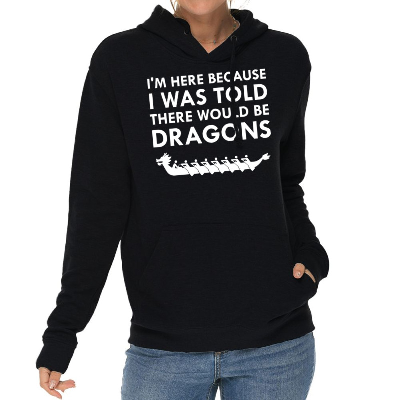 I Was Told There Would Be Dragons Chinese Boat Race T Shirt Lightweight Hoodie | Artistshot