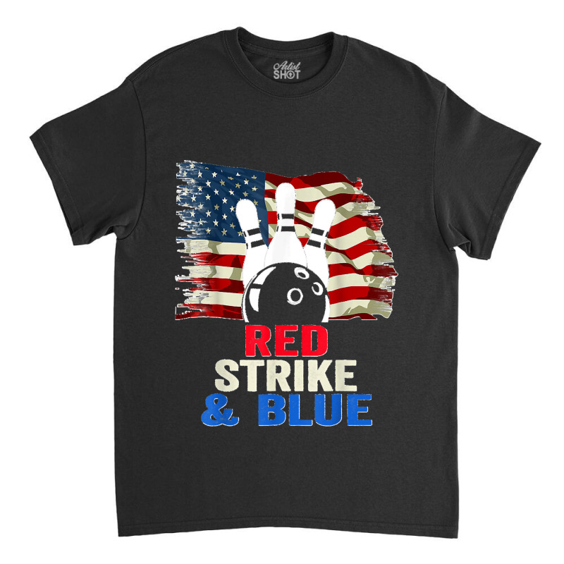 Patriotic Bowling 4th Of July Red Strike & Blue Usa Flag Classic T-shirt by STACYSCHUDEL | Artistshot