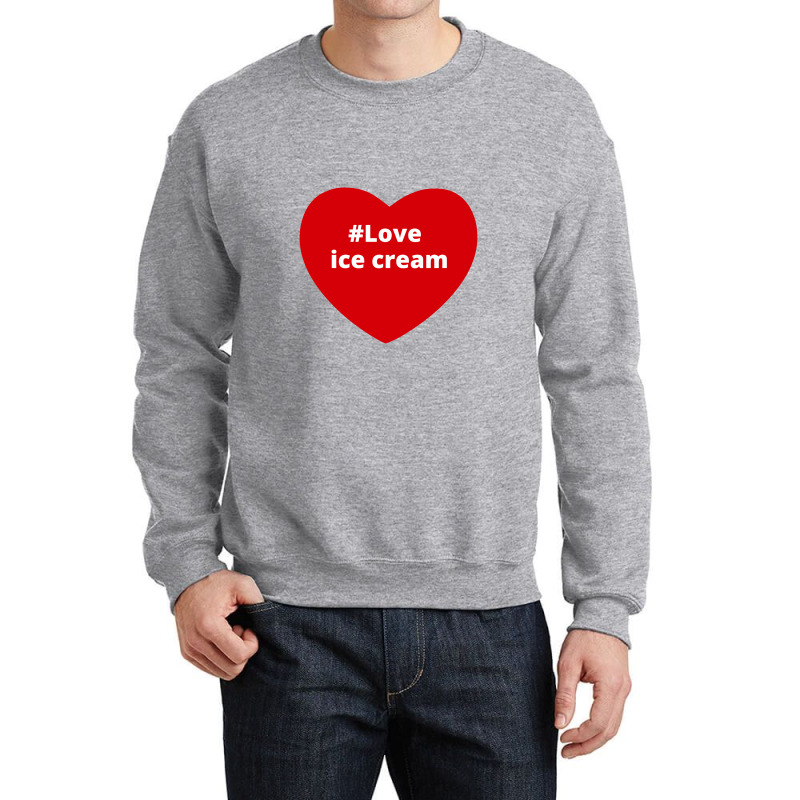 Love Ice Cream, Hashtag Heart, Ice Cream Crewneck Sweatshirt by chillinxs | Artistshot