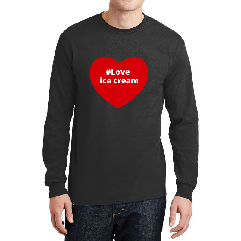 Love Ice Cream, Hashtag Heart, Ice Cream Long Sleeve Shirts by chillinxs | Artistshot