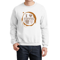 I Love Coffee   Coffee Crewneck Sweatshirt | Artistshot