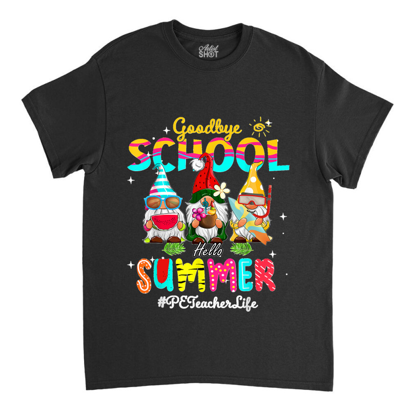 Pe Teacher Gnome Goodbye School Hello Summer Classic T-shirt | Artistshot