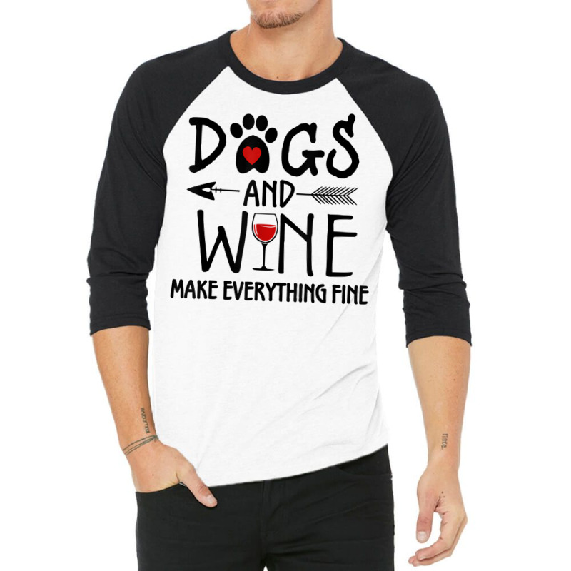 Dogs And Wine Make Everything Fine Shirt Dog Lover Gift T Shirt 3/4 Sleeve Shirt | Artistshot