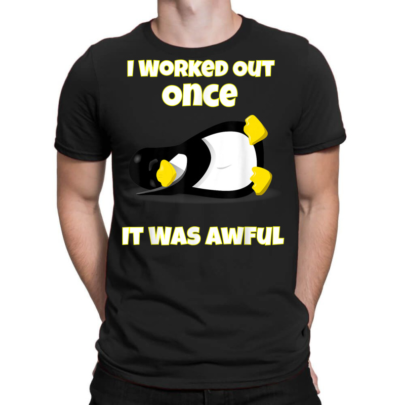 I Worked Out Once It Was Awful Penguin T Shirt T-Shirt by cm-arts | Artistshot