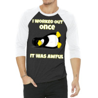 I Worked Out Once It Was Awful Penguin T Shirt 3/4 Sleeve Shirt | Artistshot