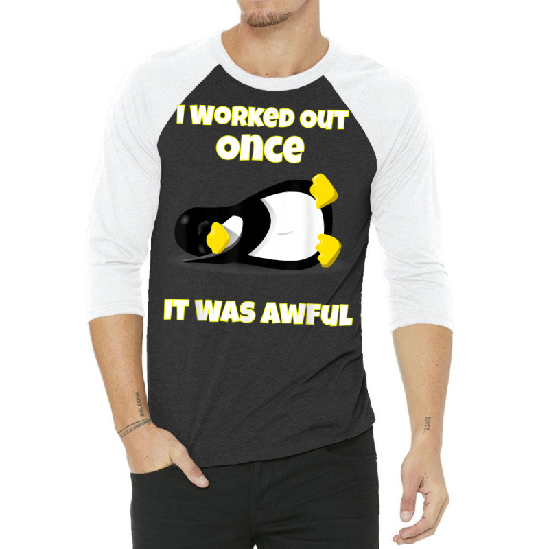 I Worked Out Once It Was Awful Penguin T Shirt 3/4 Sleeve Shirt by cm-arts | Artistshot