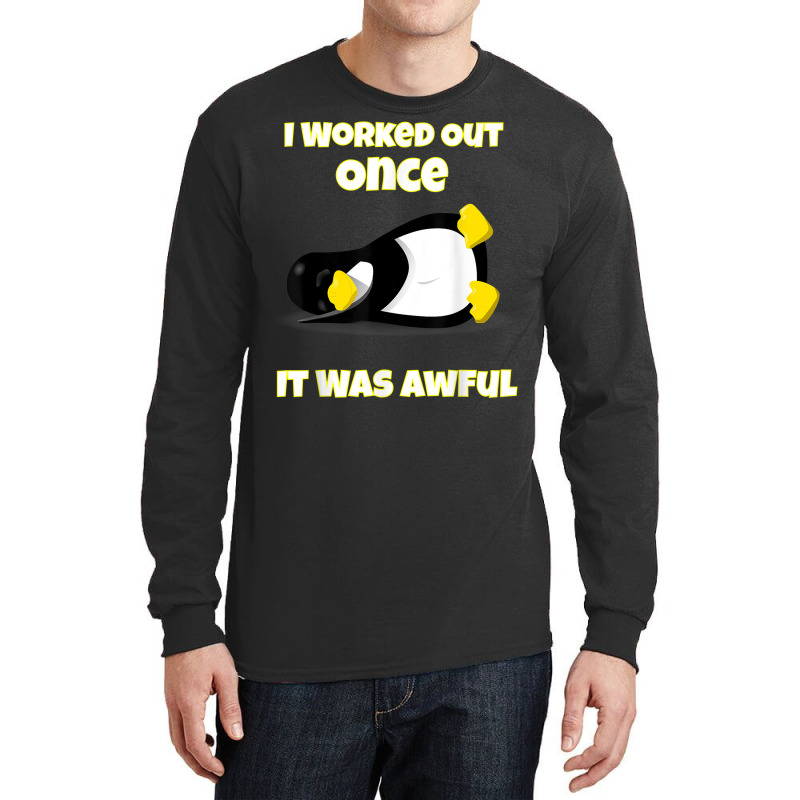 I Worked Out Once It Was Awful Penguin T Shirt Long Sleeve Shirts by cm-arts | Artistshot