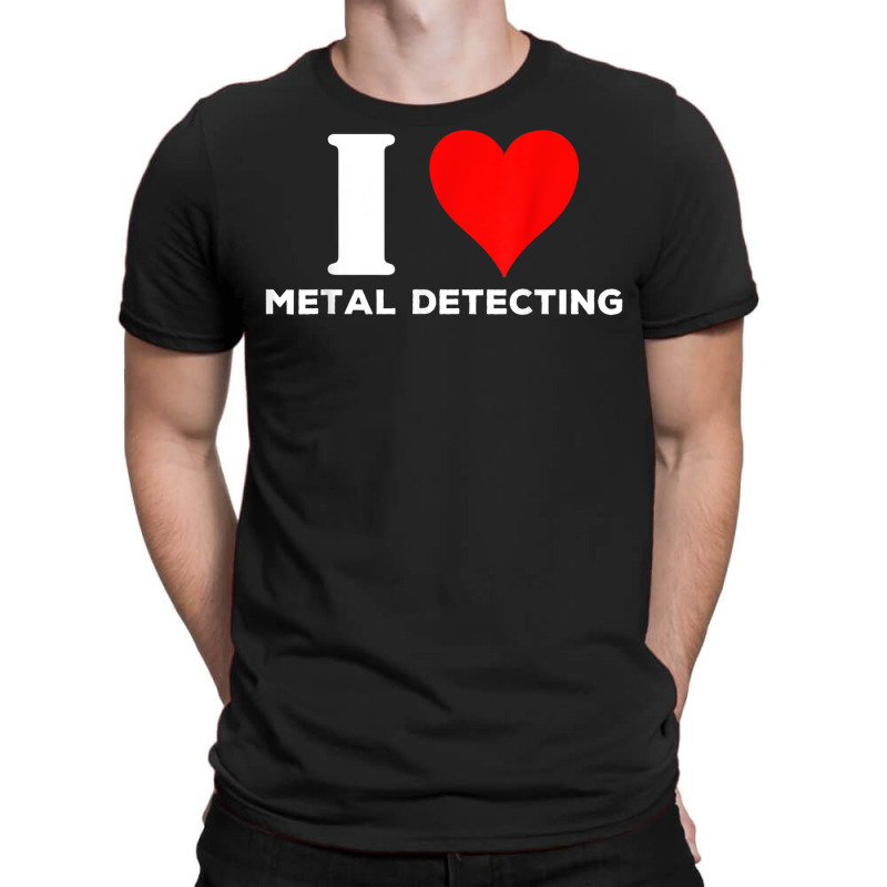 I Love Metal Detecting Shirt Find Objects Buried Undergroun T-shirt | Artistshot