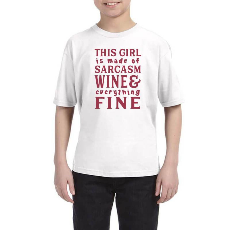 This Girl Is Made Of Sarcasm Wine And Everything Fine Youth Tee | Artistshot