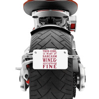 This Girl Is Made Of Sarcasm Wine And Everything Fine Motorcycle License Plate | Artistshot